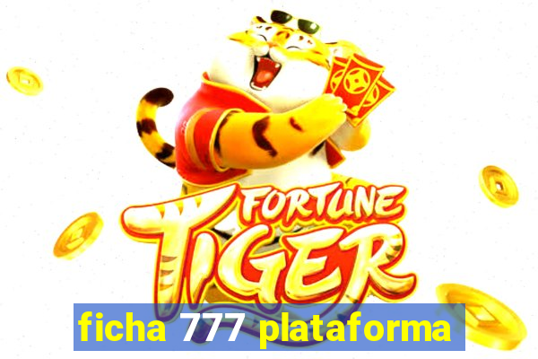 ficha 777 plataforma